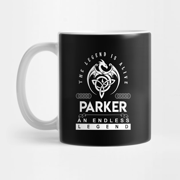 Parker Name T Shirt - The Legend Is Alive - Parker An Endless Legend Dragon Gift Item by riogarwinorganiza